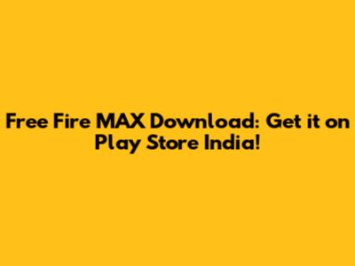 Free Fire MAX Download: Get it on Play Store India!