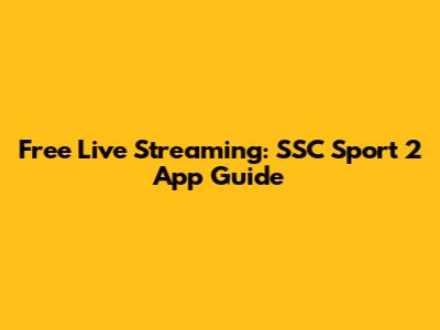 Free Live Streaming: SSC Sport 2 App Guide