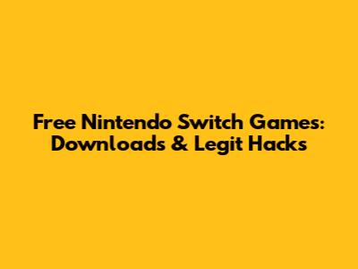 Free Nintendo Switch Games: Downloads & Legit Hacks