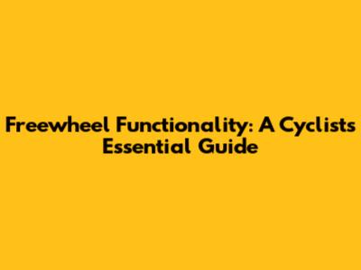 Freewheel Functionality: A Cyclist's Essential Guide