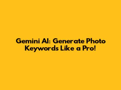 Gemini AI: Generate Photo Keywords Like a Pro!