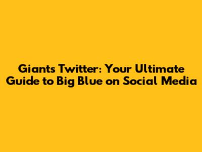 Giants Twitter: Your Ultimate Guide to Big Blue on Social Media