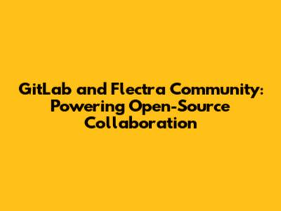 GitLab and Flectra Community: Powering Open-Source Collaboration