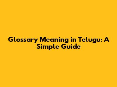 Glossary Meaning in Telugu: A Simple Guide