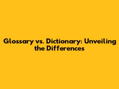 Glossary vs. Dictionary: Unveiling the Differences