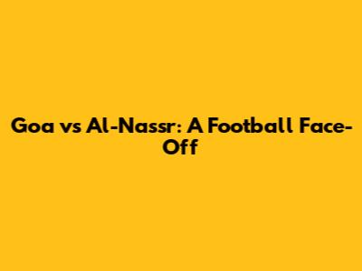 Goa vs Al-Nassr: A Football Face-Off