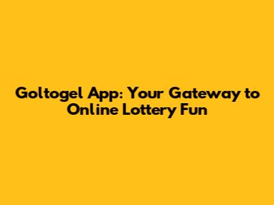 Goltogel App: Your Gateway to Online Lottery Fun