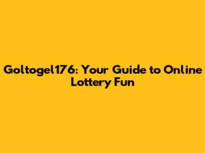 Goltogel176: Your Guide to Online Lottery Fun