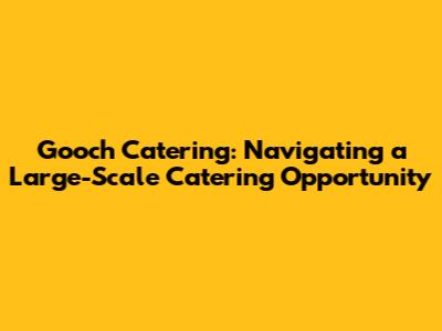 Gooch Catering: Navigating a Large-Scale Catering Opportunity