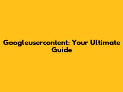 Googleusercontent: Your Ultimate Guide
