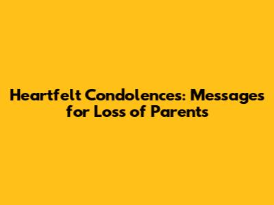 Heartfelt Condolences: Messages for Loss of Parents