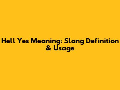 Hell Yes Meaning: Slang Definition & Usage