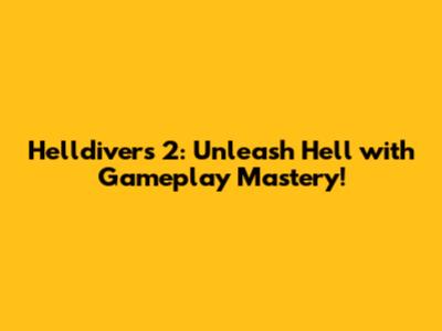 Helldivers 2: Unleash Hell with Gameplay Mastery!