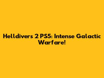 Helldivers 2 PS5: Intense Galactic Warfare!