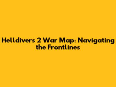 Helldivers 2 War Map: Navigating the Frontlines