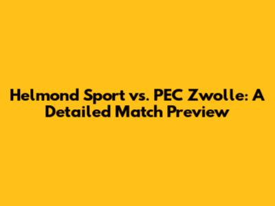 Helmond Sport vs. PEC Zwolle: A Detailed Match Preview