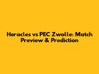 Heracles vs PEC Zwolle: Match Preview & Prediction