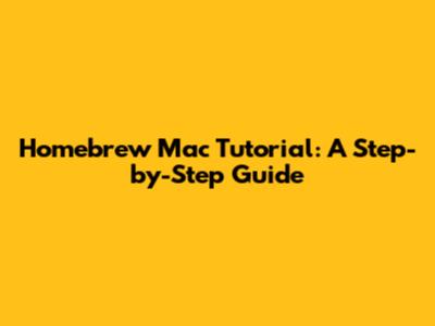 Homebrew Mac Tutorial: A Step-by-Step Guide