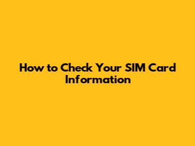 How to Check Your SIM Card Information