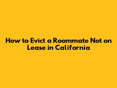 How to Evict a Roommate Not on Lease in California