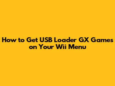 How to Get USB Loader GX Games on Your Wii Menu