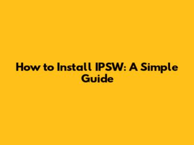 How to Install IPSW: A Simple Guide
