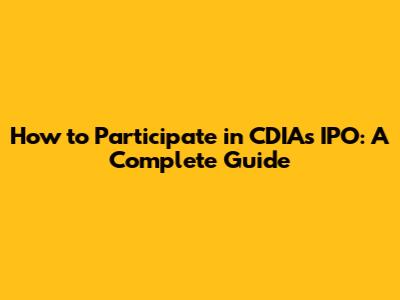 How to Participate in CDIA's IPO: A Complete Guide