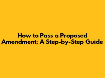 How to Pass a Proposed Amendment: A Step-by-Step Guide