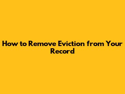 How to Remove Eviction from Your Record