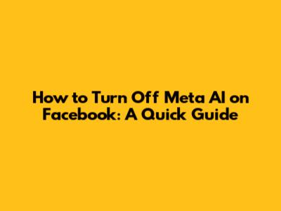 How to Turn Off Meta AI on Facebook: A Quick Guide