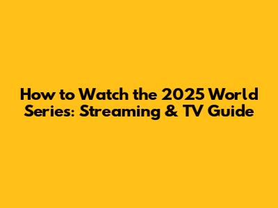 How to Watch the 2025 World Series: Streaming & TV Guide