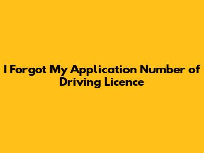 I Forgot My Application Number of Driving Licence
