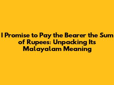 I Promise to Pay the Bearer the Sum of Rupees: Unpacking Its Malayalam Meaning