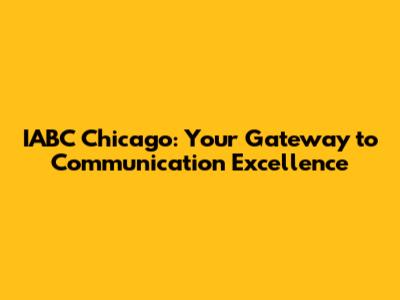 IABC Chicago: Your Gateway to Communication Excellence