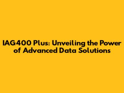 IAG400 Plus: Unveiling the Power of Advanced Data Solutions