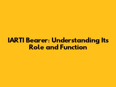IARTI Bearer: Understanding Its Role and Function