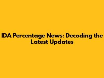 IDA Percentage News: Decoding the Latest Updates