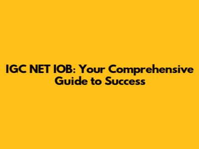 IGC NET IOB: Your Comprehensive Guide to Success
