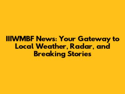 IIIWMBF News: Your Gateway to Local Weather, Radar, and Breaking Stories
