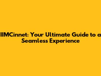 IIMCinnet: Your Ultimate Guide to a Seamless Experience