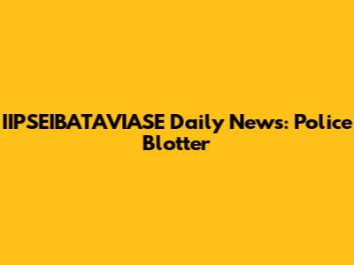 IIPSEIBATAVIASE Daily News: Police Blotter