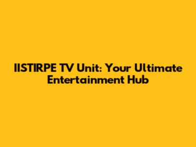 IISTIRPE TV Unit: Your Ultimate Entertainment Hub