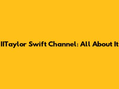 IITaylor Swift Channel: All About It