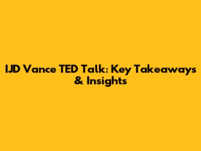 IJD Vance TED Talk: Key Takeaways & Insights