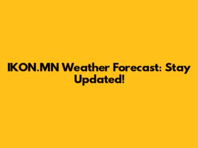 IKON.MN Weather Forecast: Stay Updated!