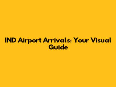 IND Airport Arrivals: Your Visual Guide
