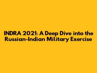 INDRA 2021: A Deep Dive into the Russian-Indian Military Exercise