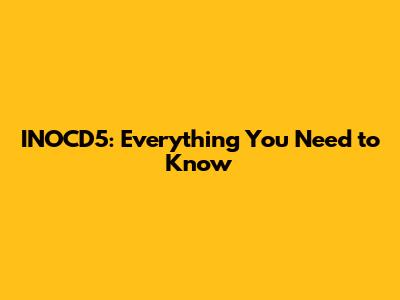 INOCD5: Everything You Need to Know