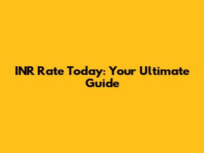 INR Rate Today: Your Ultimate Guide