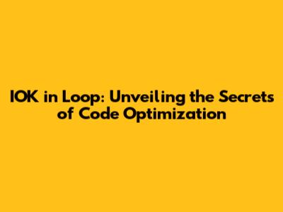 IOK in Loop: Unveiling the Secrets of Code Optimization